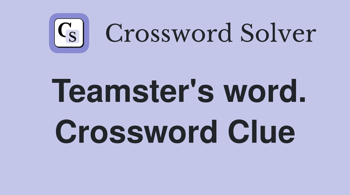 Teamster's word. Crossword Clue
