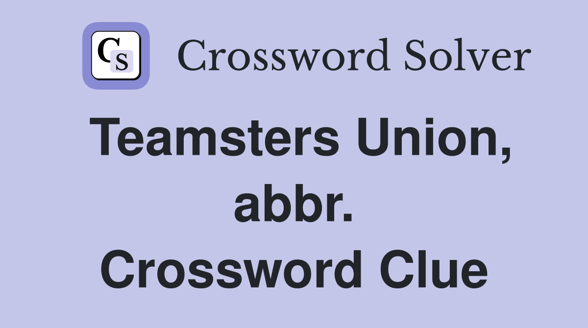 Teamsters Union, abbr. Crossword Clue