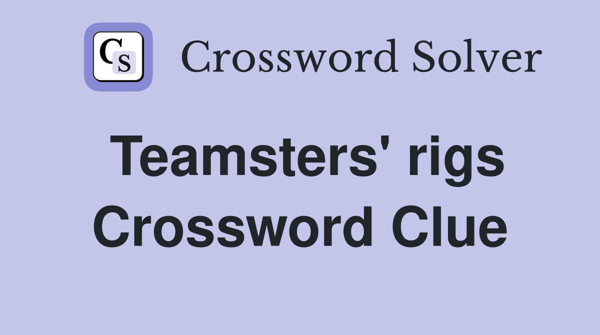 Teamsters' rigs Crossword Clue