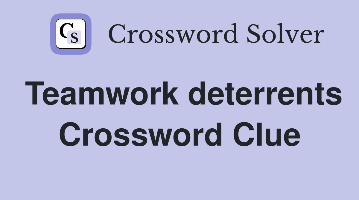 Teamwork deterrents Crossword Clue