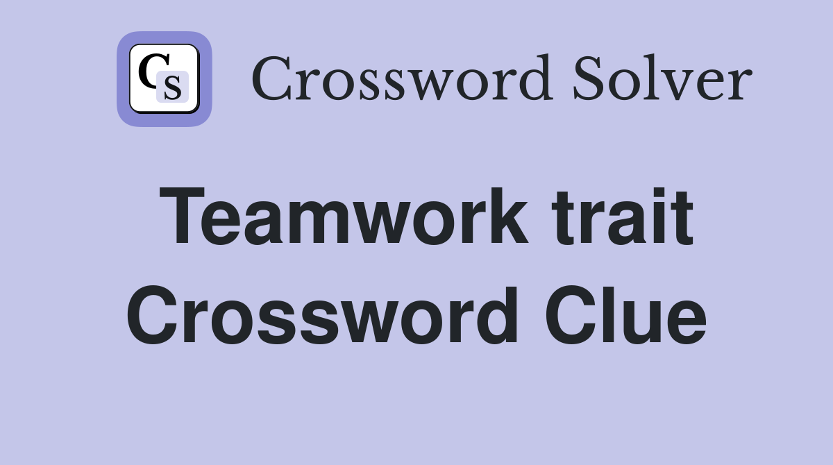 Teamwork trait Crossword Clue
