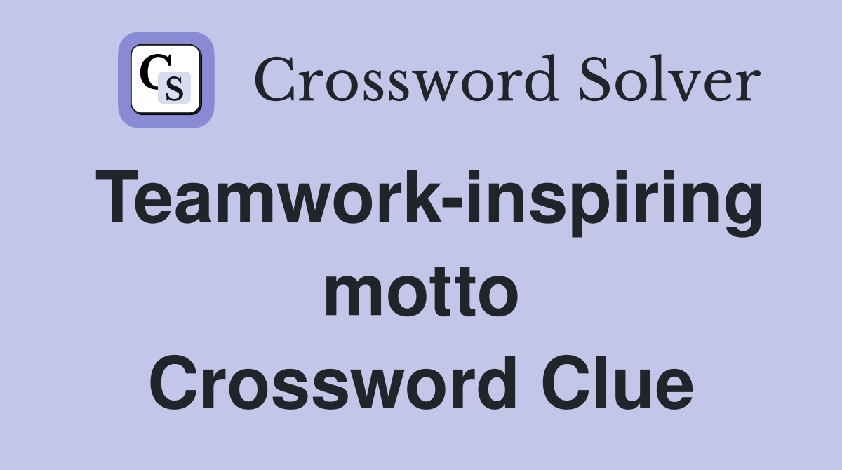 Teamwork-inspiring motto Crossword Clue