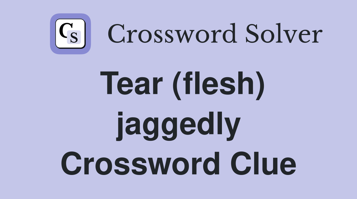 Tear (flesh) jaggedly Crossword Clue