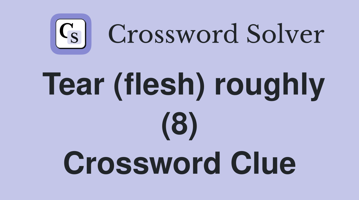 Tear (flesh) roughly (8) Crossword Clue