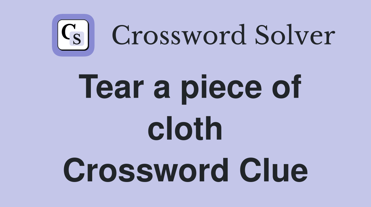 Tear a piece of cloth Crossword Clue