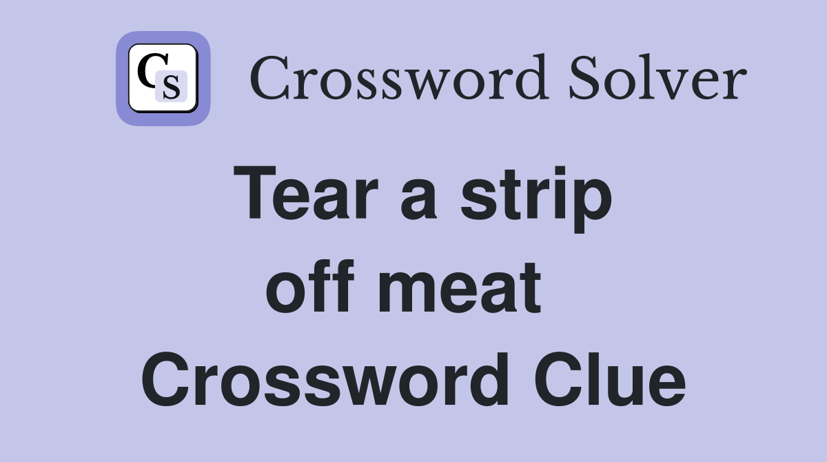 Tear a strip off meat  Crossword Clue