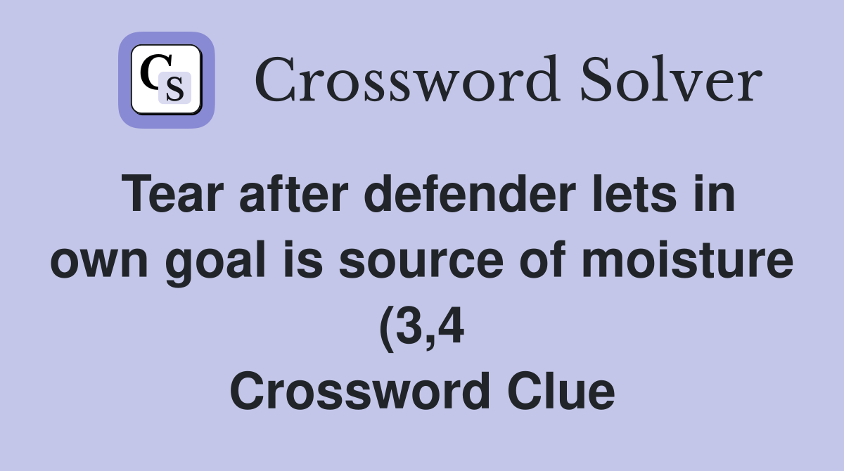 Tear after defender lets in own goal is source of moisture (3 4 Tear after defender lets in own goal is source of moisture (3 4