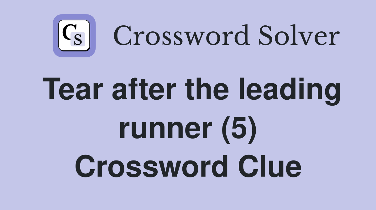 Tear after the leading runner (5) Crossword Clue