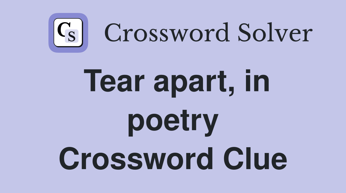 Tear apart, in poetry Crossword Clue
