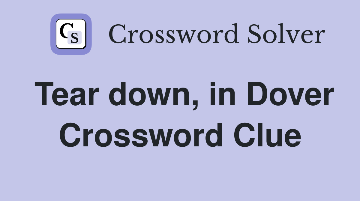 Tear down, in Dover Crossword Clue