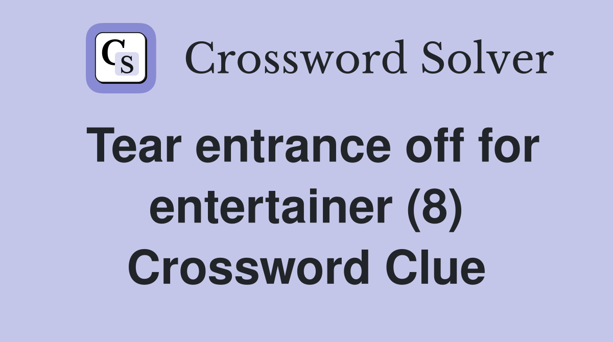 Tear entrance off for entertainer (8) Crossword Clue