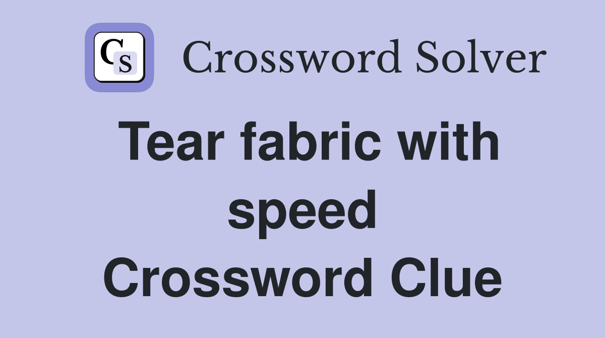 Tear fabric with speed Crossword Clue