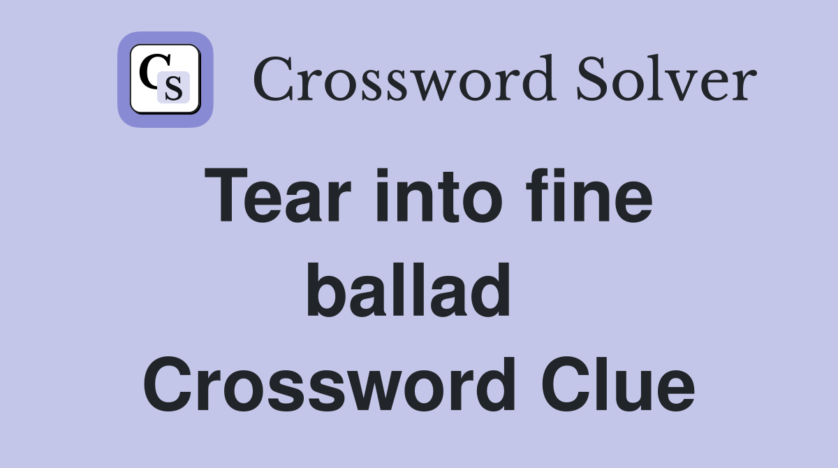 Tear into fine ballad  Crossword Clue