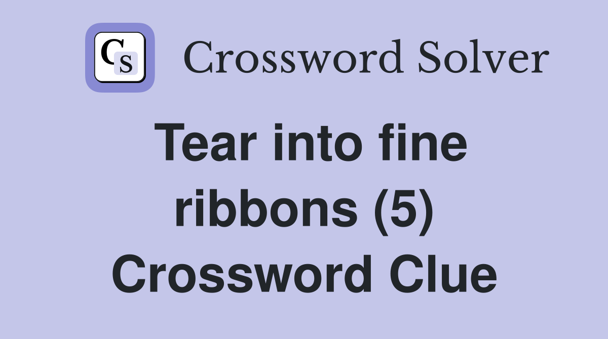 Tear into fine ribbons (5) Crossword Clue