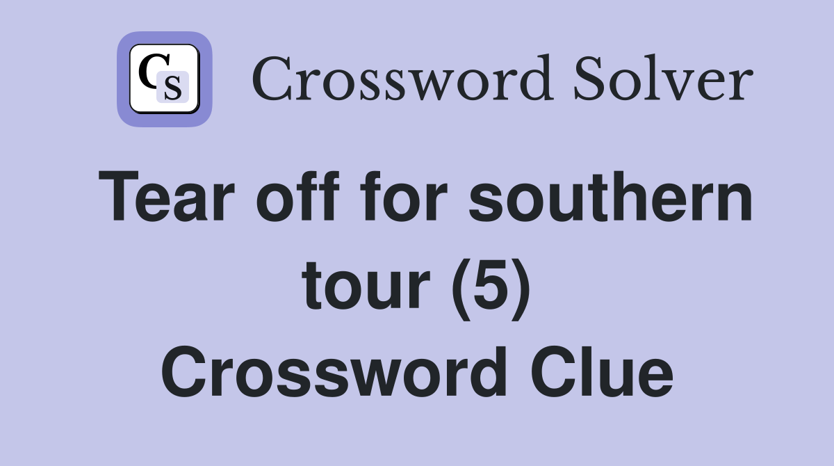 Tear off for southern tour (5) Crossword Clue