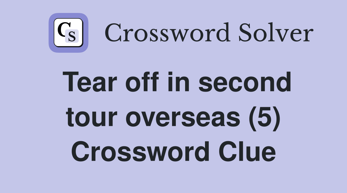 Tear off in second tour overseas (5) Crossword Clue