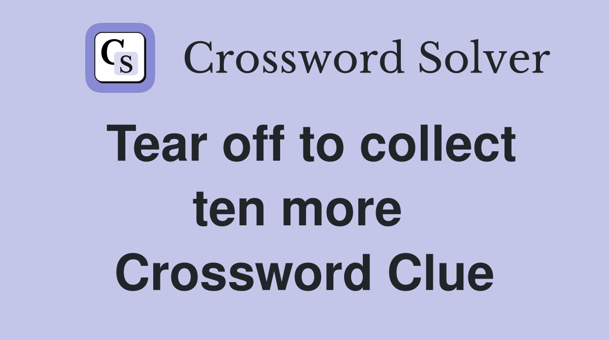 Tear off to collect ten more  Crossword Clue