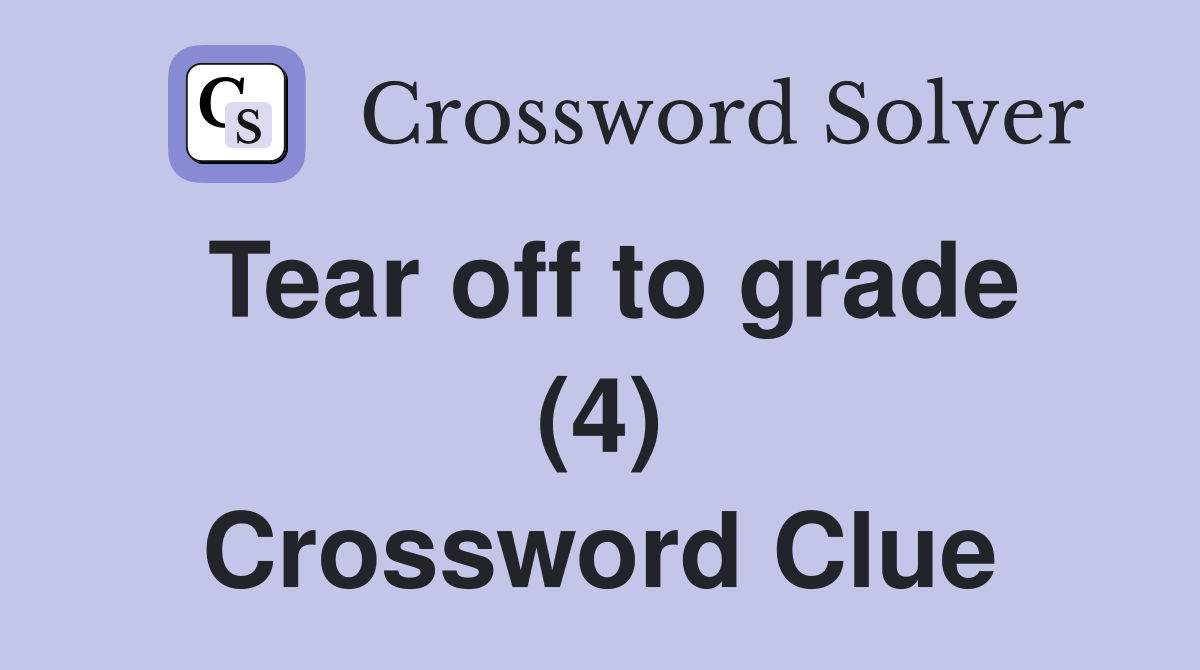 Tear off to grade (4) Crossword Clue