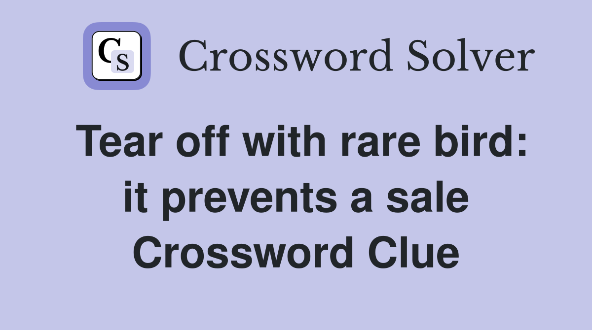 Tear off with rare bird: it prevents a sale Crossword Clue