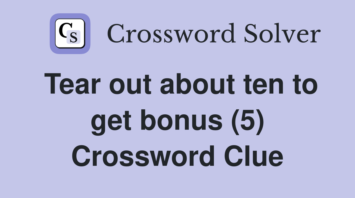 Tear out about ten to get bonus (5) Crossword Clue