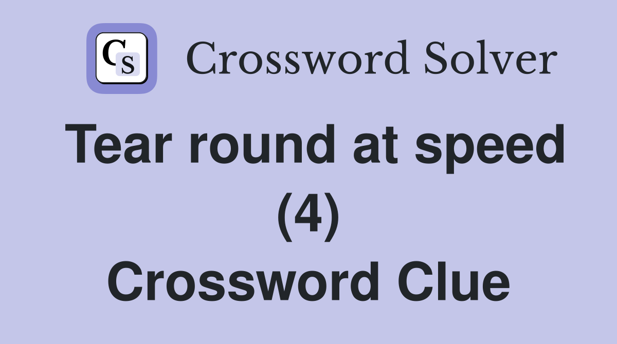 Tear round at speed (4) Crossword Clue