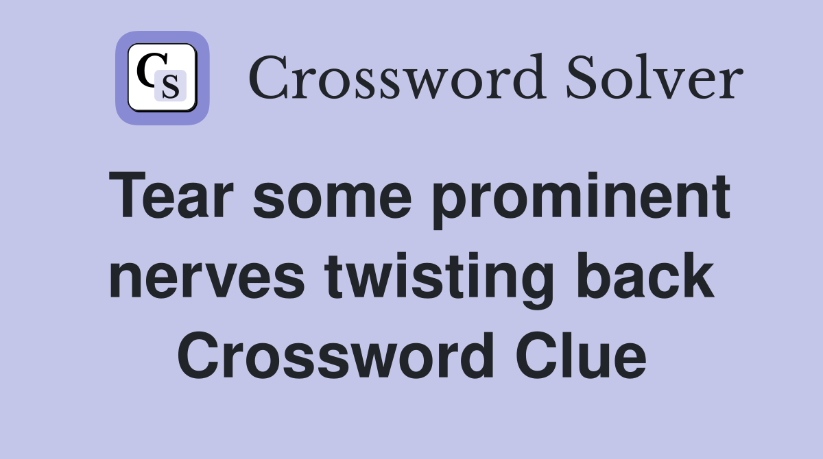 Tear some prominent nerves twisting back Crossword Clue