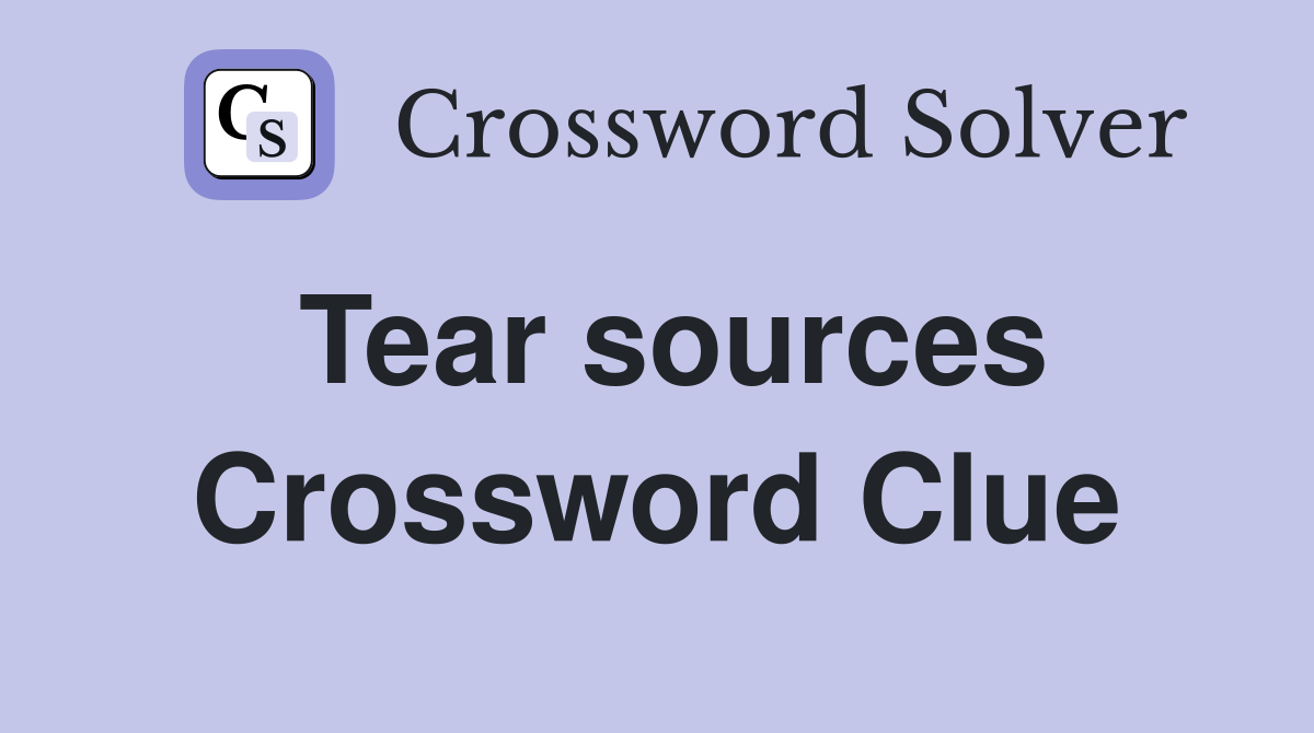 Tear sources Crossword Clue