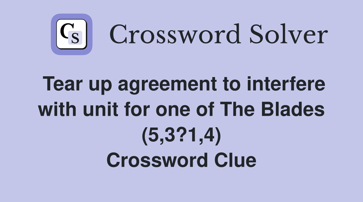 Tear up agreement to interfere with unit for one of The Blades (5,3?1,4) Crossword Clue