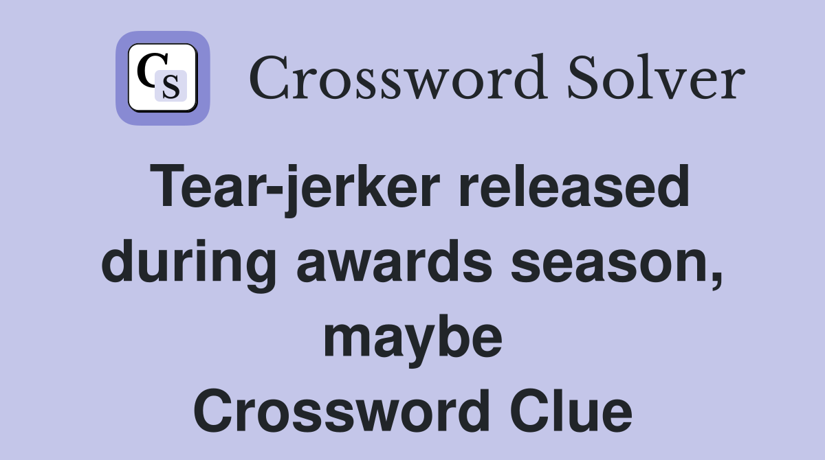 Tear-jerker released during awards season, maybe Crossword Clue