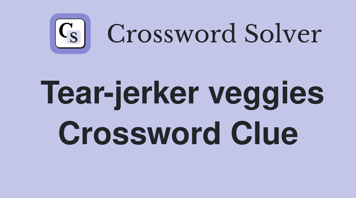 Tear-jerker veggies Crossword Clue