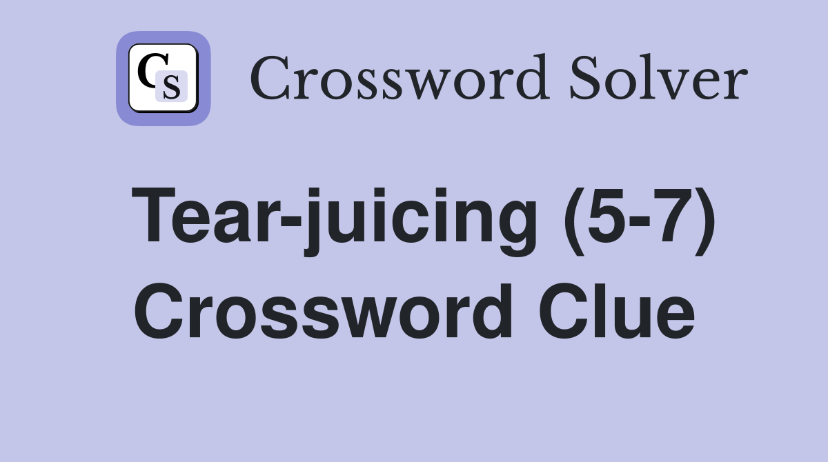 Tear-juicing (5-7) Crossword Clue