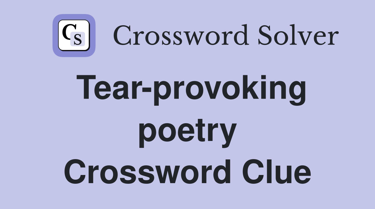 Tear-provoking poetry Crossword Clue