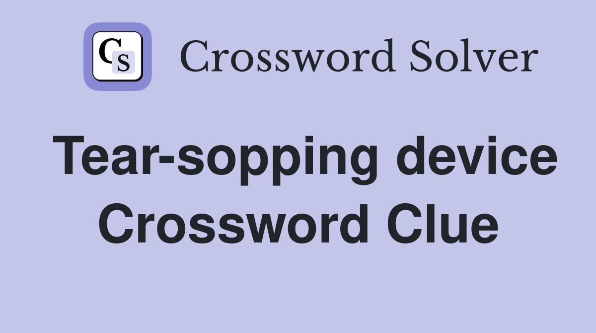Tear-sopping device Crossword Clue