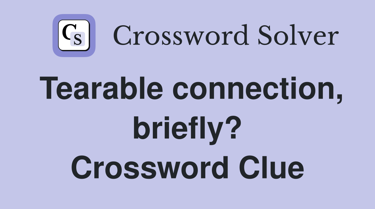 Tearable connection, briefly? Crossword Clue