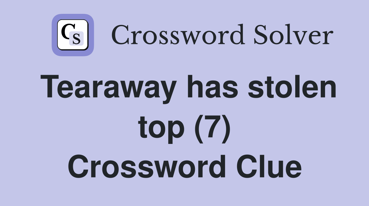 Tearaway has stolen top (7) Crossword Clue
