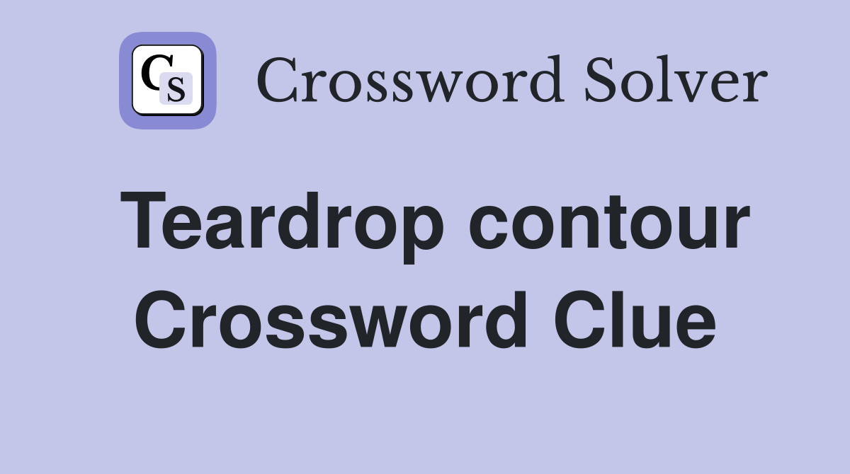 Teardrop contour Crossword Clue