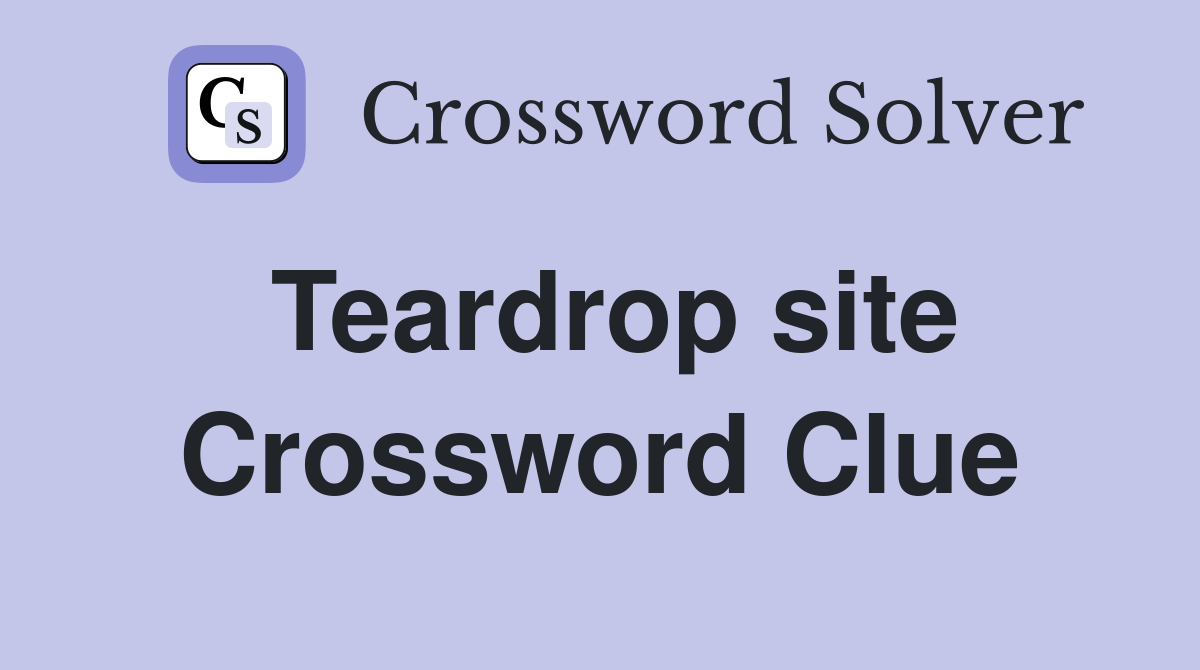 Teardrop site Crossword Clue
