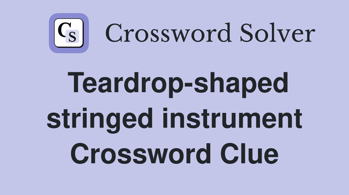 Teardrop-shaped stringed instrument Crossword Clue