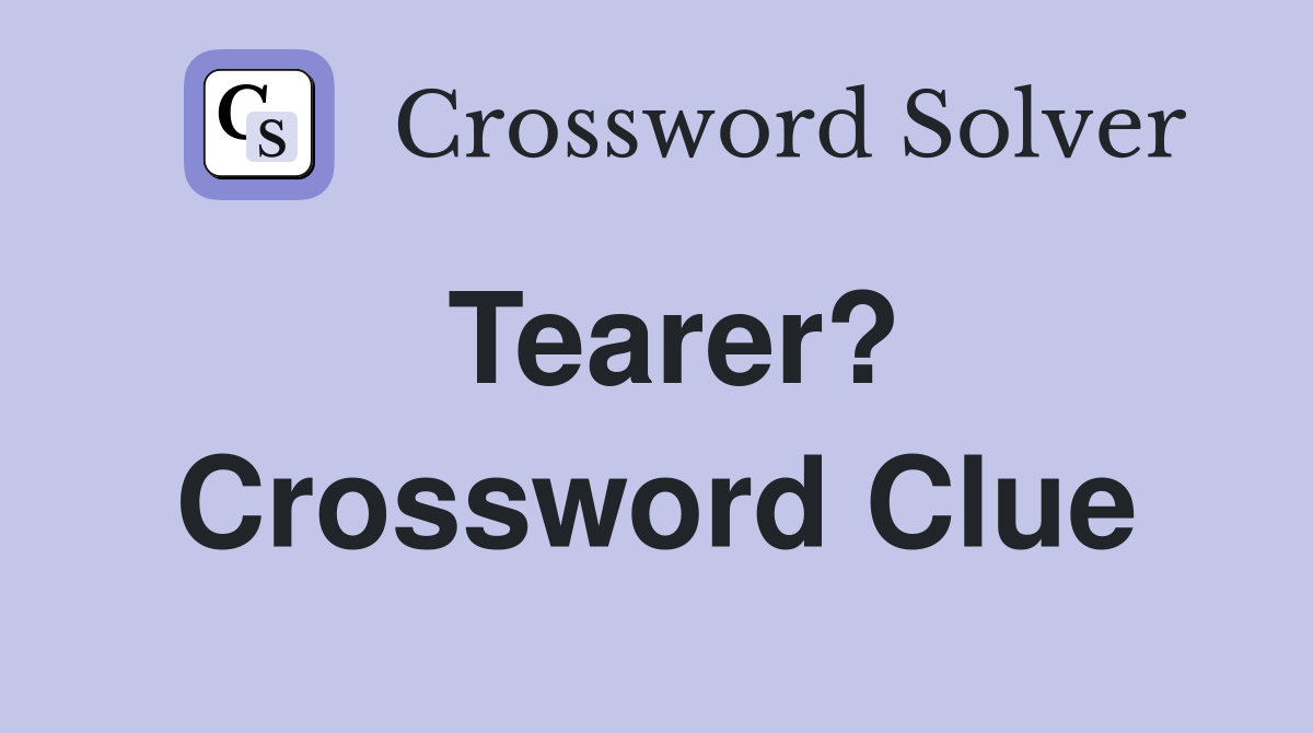 Tearer? Crossword Clue
