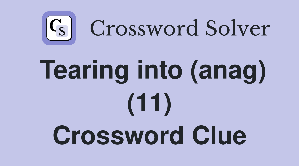 Tearing into (anag) (11) Crossword Clue