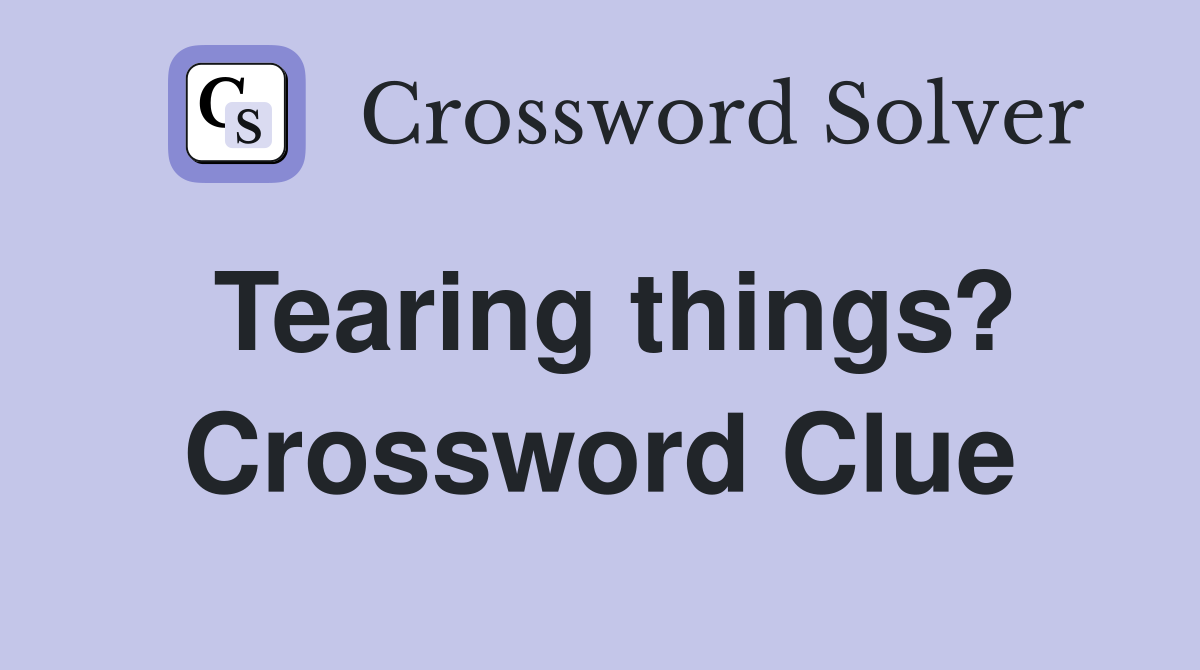 Tearing things? Crossword Clue