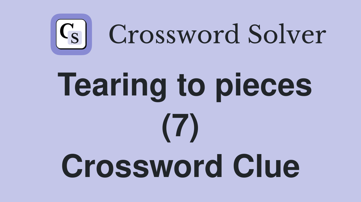 Tearing to pieces (7) Crossword Clue
