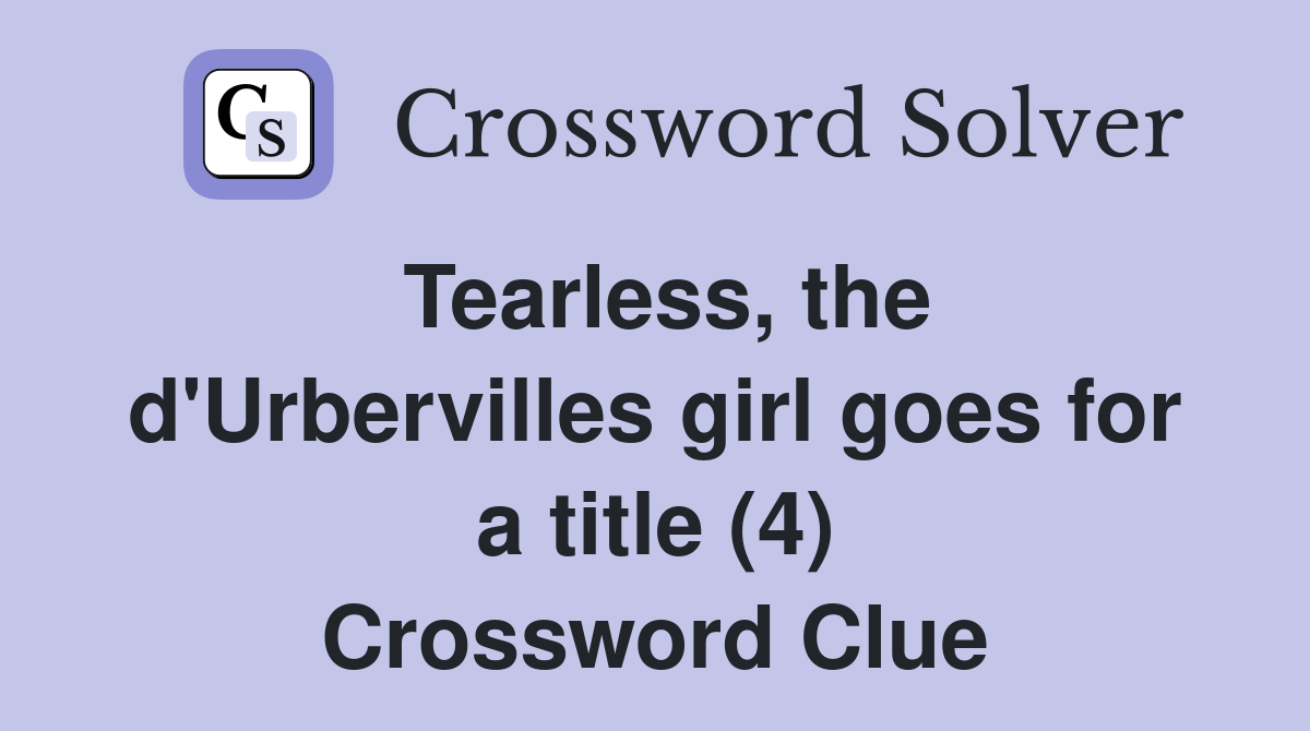 Tearless, the d'Urbervilles girl goes for a title (4) Crossword Clue