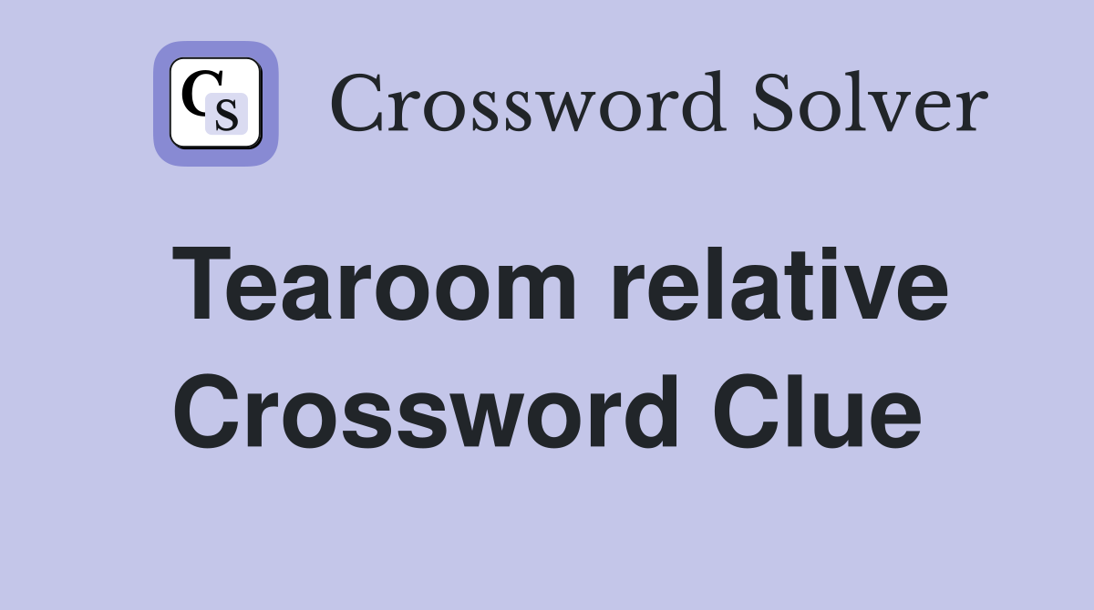 Tearoom relative Crossword Clue