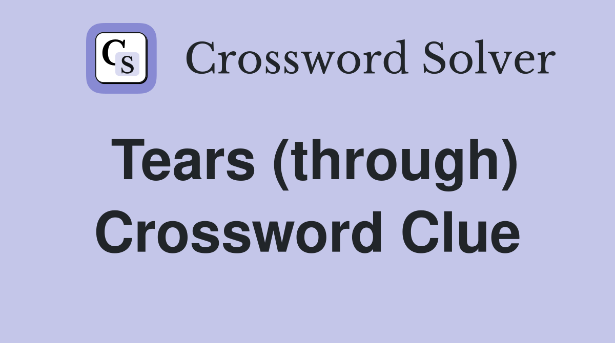 Tears (through) Crossword Clue