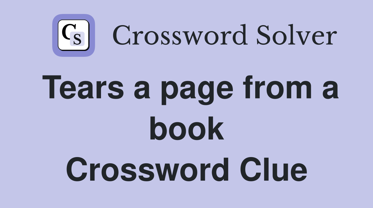 Tears a page from a book Crossword Clue