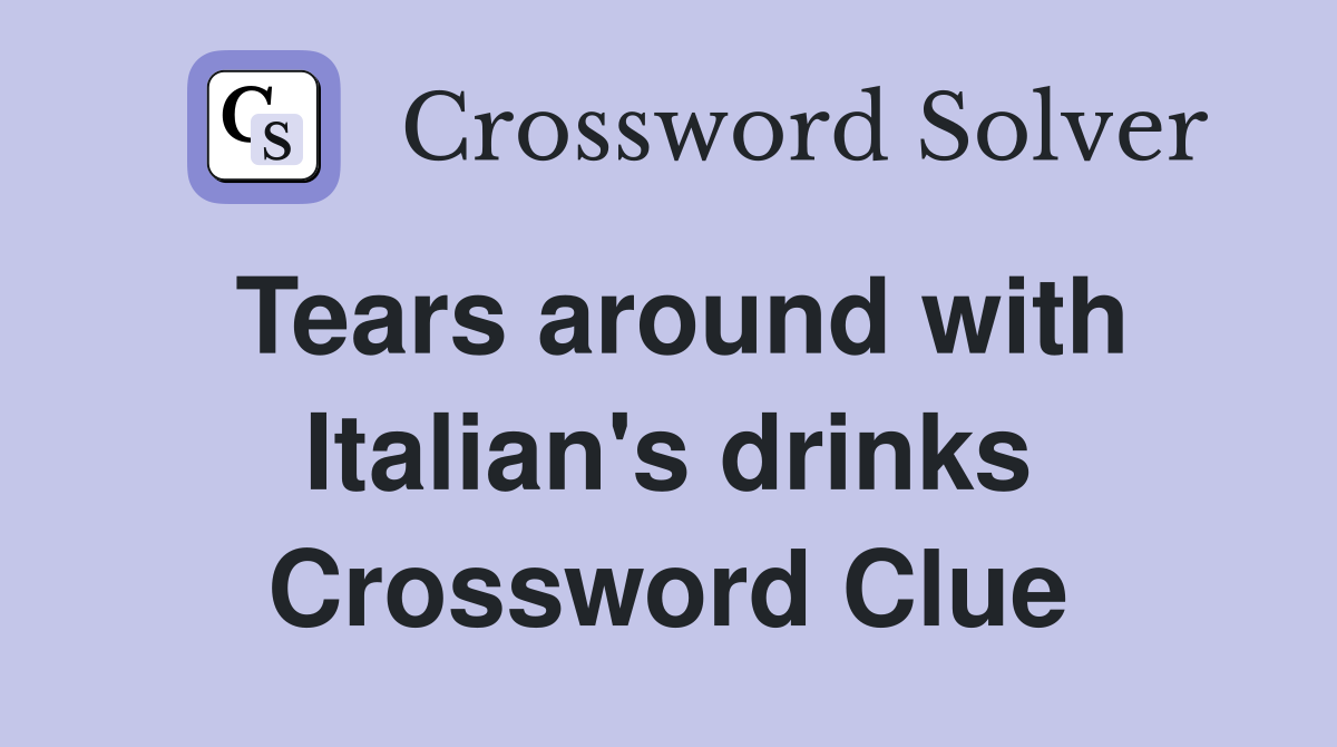 Tears around with Italian's drinks Crossword Clue