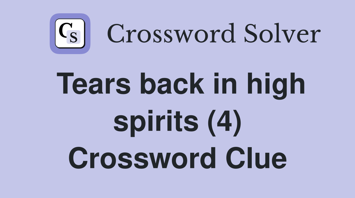 Tears back in high spirits (4) Crossword Clue