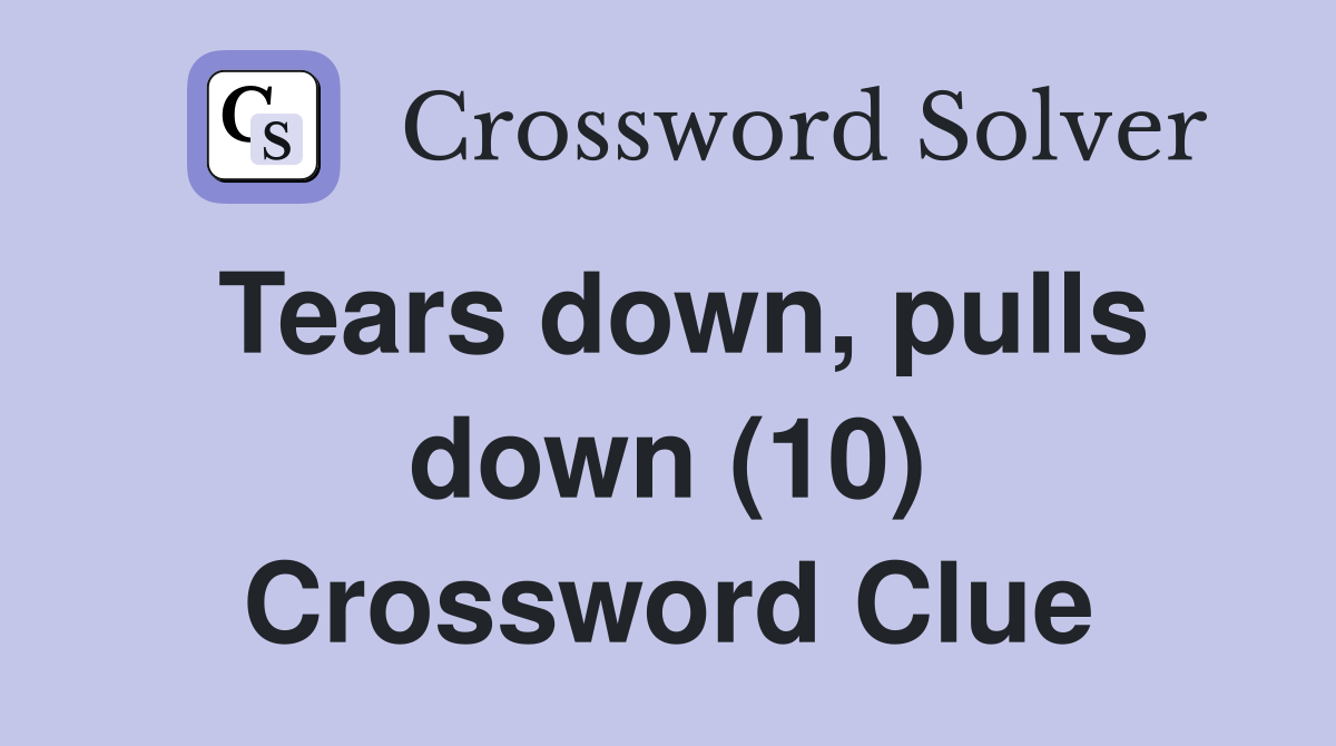 Tears down, pulls down (10) Crossword Clue