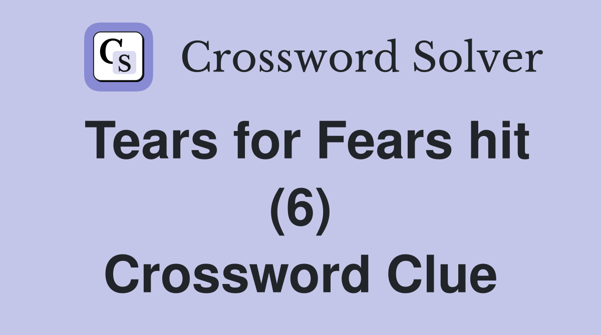 Tears for Fears hit (6) Crossword Clue